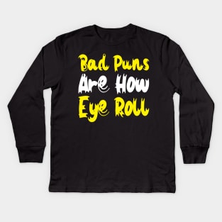 Bad Puns Are How Eye Roll Kids Long Sleeve T-Shirt